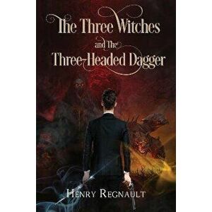 The Three Witches and The Three-Headed Dagger, Paperback - Henry Regnault imagine