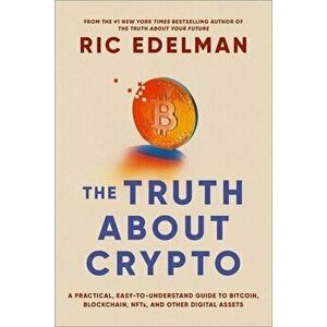 The Truth About Crypto. A Practical, Easy-to-Understand Guide to Bitcoin, Blockchain, NFTs, and Other Digital Assets, Paperback - Ric Edelman imagine