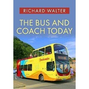 The Bus and Coach Today, Paperback - Richard Walter imagine