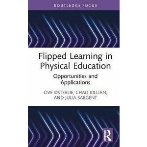 Flipped Learning in Physical Education. Opportunities and Applications, Hardback - Julia (Open University, UK) Sargent imagine