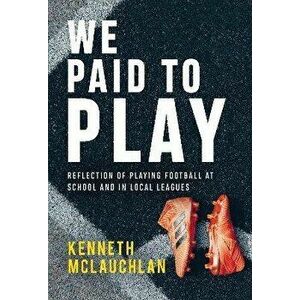 We Paid to Play, Paperback - Kenneth McLauchlan imagine