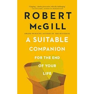 A Suitable Companion for the End of Your Life, Paperback - Robert McGill imagine