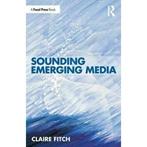 Sounding Emerging Media, Paperback - Claire Fitch imagine