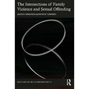 The Intersections of Family Violence and Sexual Offending, Paperback - Patrick Tidmarsh imagine