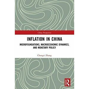 Inflation in China. Microfoundations, Macroeconomic Dynamics, and Monetary Policy, Paperback - Chengsi Zhang imagine