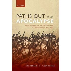 Paths out of the Apocalypse. Physical Violence in the Fall and Renewal of Central Europe, 1914-1922, Hardback - *** imagine