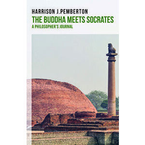 The Buddha Meets Socrates. A Philosopher's Journal, Paperback - Harrison J. Pemberton imagine