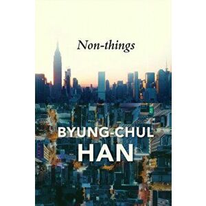 Non-things: Upheaval in the Lifeworld, Hardback - BC Han imagine
