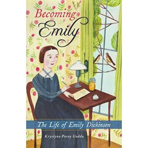 Becoming Emily. The Life of Emily Dickinson, Paperback - Krystyna Poray Goddu imagine