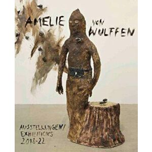 Amelie von Wulffen. Ausstellungen / Exhibitions 2018 - 2022, Paperback - *** imagine
