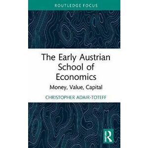 The Early Austrian School of Economics. Money, Value, Capital, Hardback - *** imagine