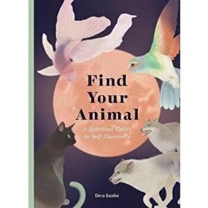Find Your Animal. A Spiritual Guide to Self-discovery, Hardback - Dina Saalisi imagine