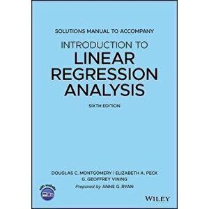 Solutions Manual to Accompany Introduction to Linear Regression Analysis, 6th edition, Paperback - AG Ryan imagine