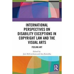International Perspectives on Disability Exceptions in Copyright Law and the Visual Arts. Feeling Art, Paperback - *** imagine