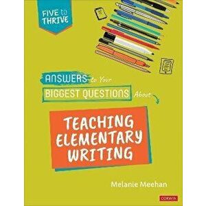 Answers to Your Biggest Questions About Teaching Elementary Writing. Five to Thrive [series], Paperback - Melanie Meehan imagine