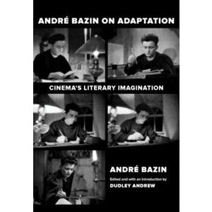 Andre Bazin on Adaptation. Cinema's Literary Imagination, Paperback - Andre Bazin imagine