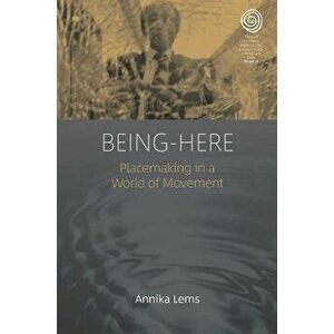 Being-Here. Placemaking in a World of Movement, Paperback - Annika Lems imagine