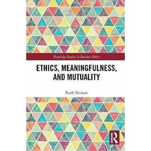 Ethics, Meaningfulness, and Mutuality, Paperback - Ruth Yeoman imagine