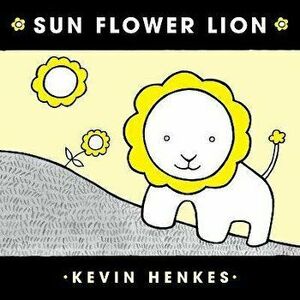 Sun Flower Lion, Board book - Kevin Henkes imagine