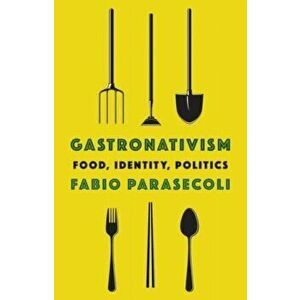 Gastronativism. Food, Identity, Politics, Hardback - *** imagine