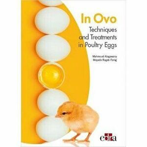 In Ovo - Techniques and Treatments in Poultry Eggs, Spiral Bound - Mayada Ragab Farag imagine