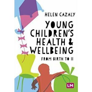 Young Children's Health and Wellbeing. from birth to 11, Paperback - Helen Cazaly imagine
