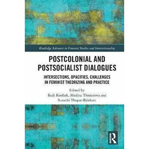 Postcolonial and Postsocialist Dialogues. Intersections, Opacities, Challenges in Feminist Theorizing and Practice, Paperback - *** imagine