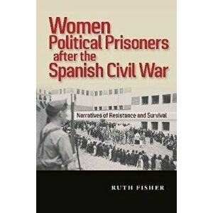 Women Political Prisoners after the Spanish Civil War. Narratives of Resistance and Survival, Hardback - *** imagine