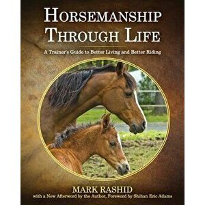 Horsemanship Through Life. A Trainer's Guide to Better Living and Better Riding, Paperback - Mark Rashid imagine