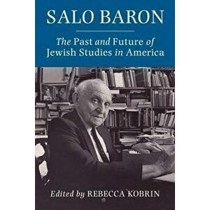 Salo Baron. The Past and Future of Jewish Studies in America, Paperback - *** imagine