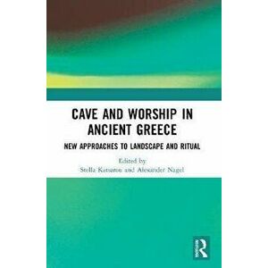 Cave and Worship in Ancient Greece. New Approaches to Landscape and Ritual, Paperback - *** imagine
