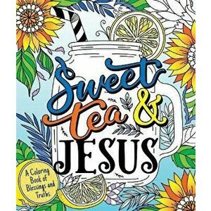 Sweet Tea and Jesus. A Coloring Book of Blessings and Truths, Paperback - Hannah Gooding imagine