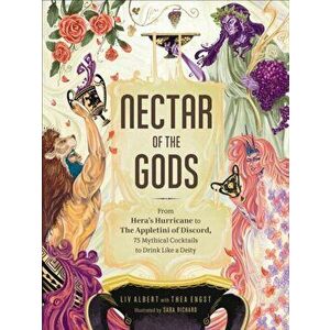 Nectar of the Gods. From Hera's Hurricane to the Appletini of Discord, 75 Mythical Cocktails to Drink Like a Deity, Hardback - Thea Engst imagine
