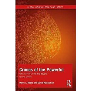 Crimes of the Powerful. White-Collar Crime and Beyond, 2 ed, Paperback - David Kauzlarich imagine
