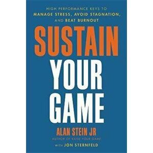 Sustain Your Game. High Performance Keys to Manage Stress, Avoid Stagnation, and Beat Burnout, Hardback - Jon Sternfeld imagine