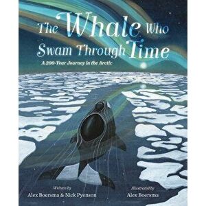 The Whale Who Swam Through Time. A Two-Hundred-Year Journey in the Arctic, Hardback - Nick Pyenson imagine