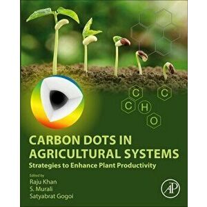 Carbon Dots in Agricultural Systems. Strategies to Enhance Plant Productivity, Paperback - *** imagine