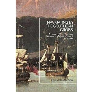 Navigating by the Southern Cross. A History of the European Discovery and Exploration of Australia, Paperback - *** imagine