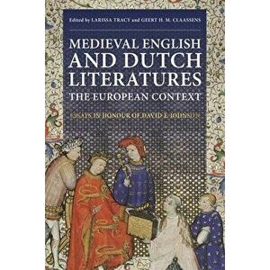 Medieval English and Dutch Literatures: the European Context. Essays in Honour of David F. Johnson, Hardback - *** imagine