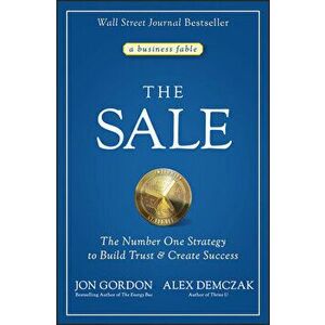 The Sale: The Number One Strategy to Build Trust a nd Create Success, Hardback - J Gordon imagine