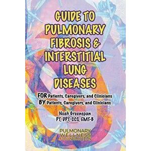 Guide to Pulmonary Fibrosis & Interstitial Lung Diseases. FOR Patients, Caregivers & Clinicians BY Patients, Caregivers, & Clinicians, Paperback - Noa imagine