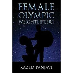 Female Olympic Weightlifters, Hardback - Kazem Panjavi imagine