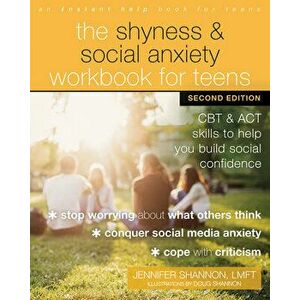 The Shyness and Social Anxiety Workbook for Teens, Second Edition. CBT and ACT Skills to Help You Build Social Confidence, Paperback - Jennifer Shanno imagine