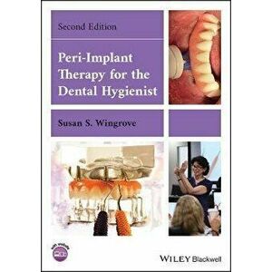 Peri-Implant Therapy for the Dental Hygienist, Paperback - S Wingrove imagine