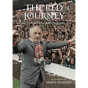 The Red Journey. An Oral History of Liverpool Football Club, Hardback - *** imagine