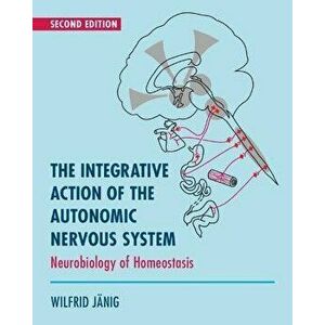 The Integrative Action of the Autonomic Nervous System. Neurobiology of Homeostasis, 2 Revised edition, Paperback - *** imagine