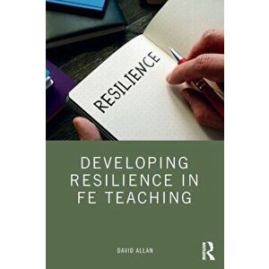 Developing Resilience in FE Teaching, Paperback - David Allan imagine
