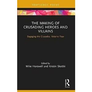 The Making of Crusading Heroes and Villains. Engaging the Crusades, Paperback - Kristin Skottki imagine