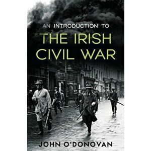 An Introduction to the Irish Civil War, Paperback - John O'Donovan imagine