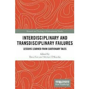 Interdisciplinary and Transdisciplinary Failures. Lessons Learned from Cautionary Tales, Paperback - *** imagine